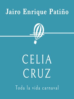 cover image of Celia Cruz. Toda la vida carnaval